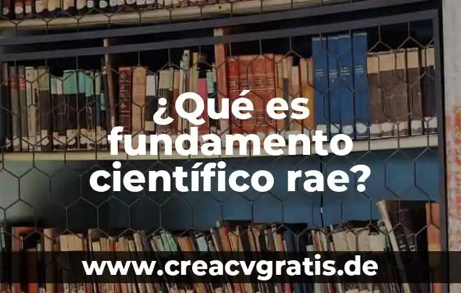 Que es estudio cientifico y tipos que existen 3 ¿Qué es fundamento científico rae?
