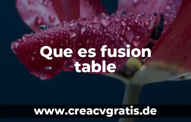 Que es una fusion y agua 4 Que es fusion table