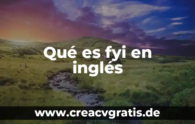 Que es un centro de salud explicado en ingles 7 Qué es fyi en inglés