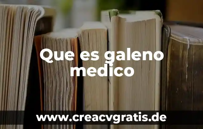 Que es un examen medico medico 4 Que es galeno medico