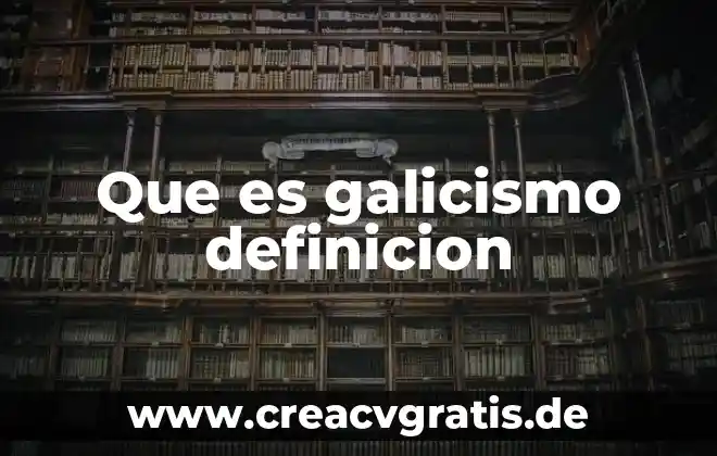 Sobre que es la definición 3 Que es galicismo definicion