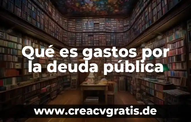 Deuda interna que es 6 Qué es gastos por la deuda pública