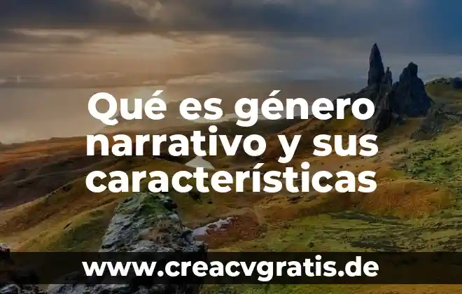 Que es un informe final narrativo numerico 6 Qué es género narrativo y sus características