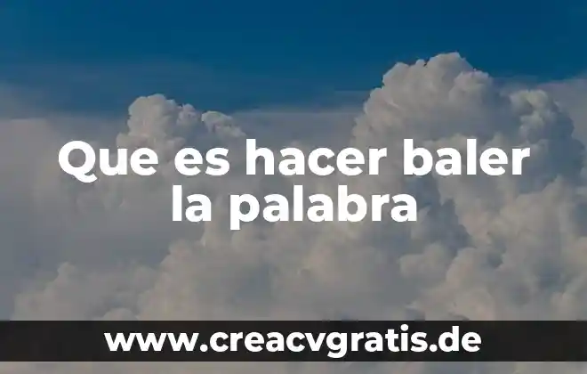 Significado de la palabra que es la dignidad 4 Que es hacer baler la palabra