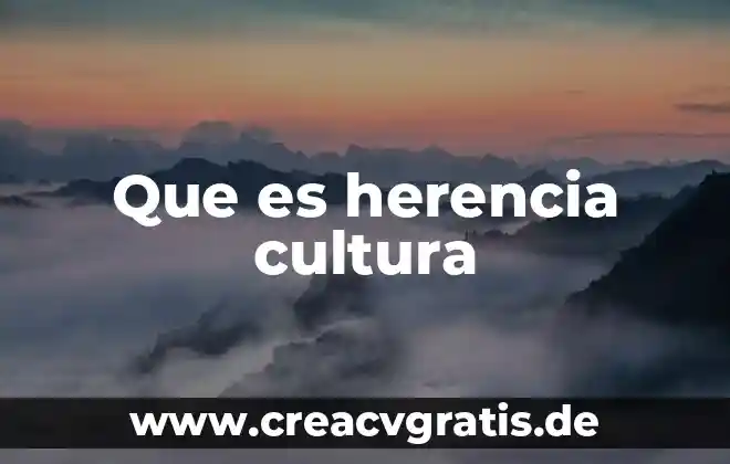 Que es cultura del envejecimiento 5 Que es herencia cultura