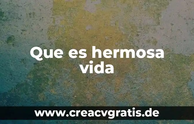Carta para decirle a mi novia lo hermosa que es 6 Que es hermosa vida