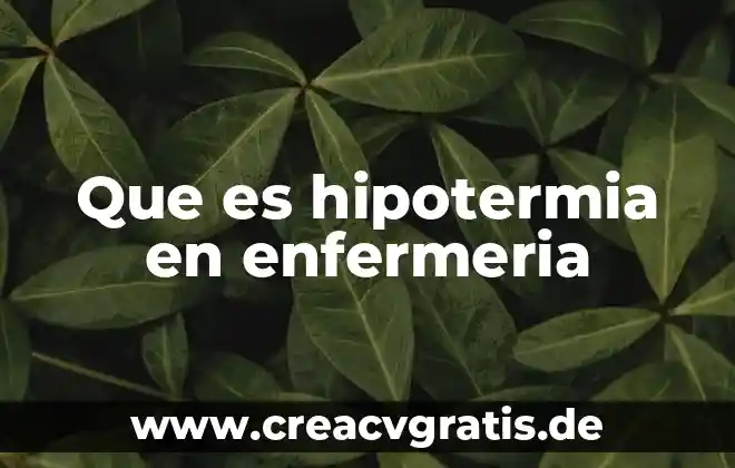 Tipos de accidentes que es intervenciones de enfermería 8 Que es hipotermia en enfermeria