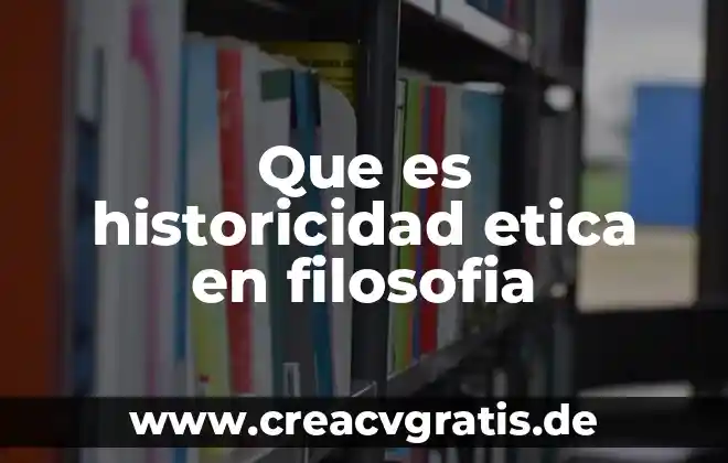 Que es belleza y utilidad temas de filosofia 6 Que es historicidad etica en filosofia
