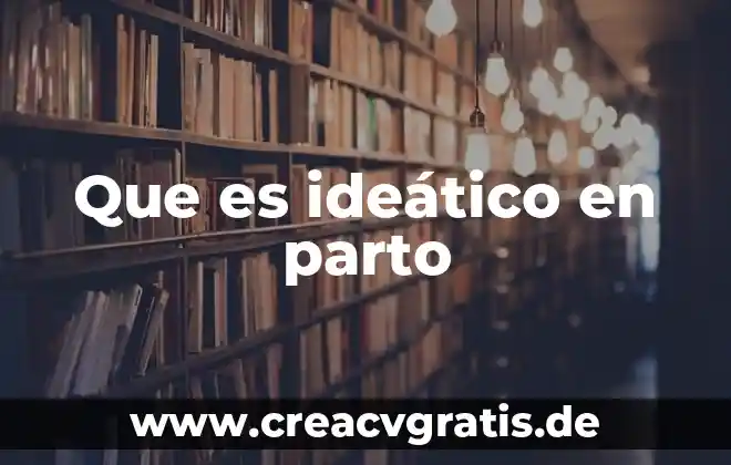 Que es el significado de fisica 4 Que es ideático en parto
