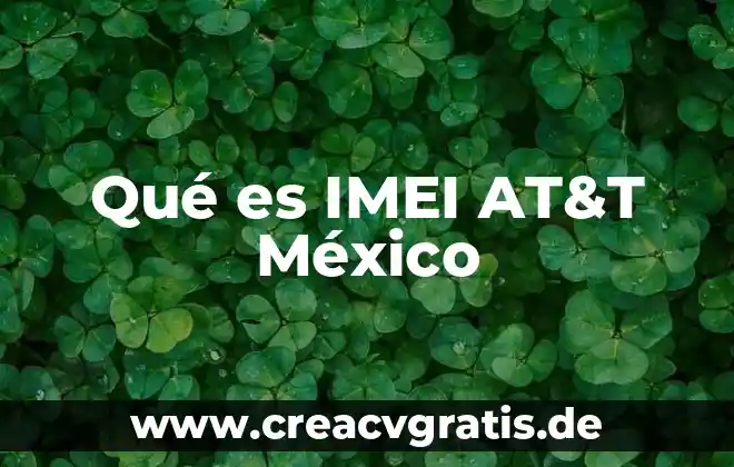 Número fijo de AT&T que es 4 Qué es IMEI AT&T México