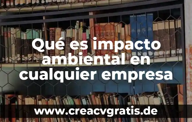 Que es impacto del agua 5 Qué es impacto ambiental en cualquier empresa