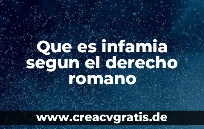 Qué es un derecho vigente en la sociedad 6 Que es infamia segun el derecho romano