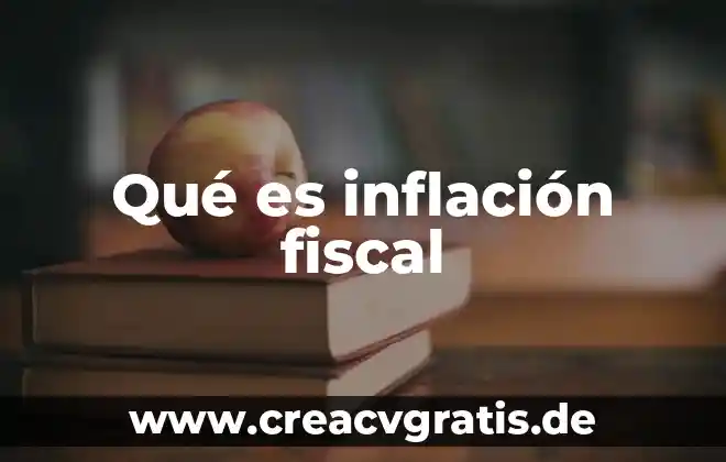 Agencia fiscal que es 6 Qué es inflación fiscal
