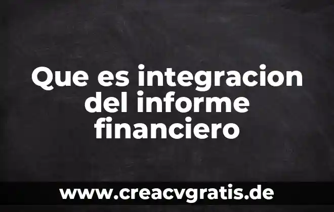 Que es la integracion social segun autores 3 Que es integracion del informe financiero