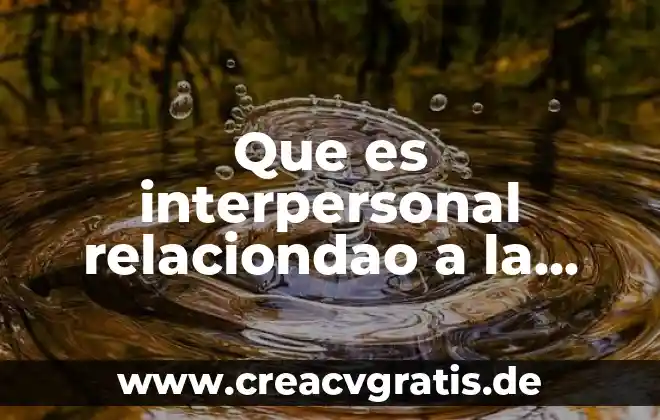 Que es comunicacion animal 3 Que es interpersonal relaciondao a la comunicacion