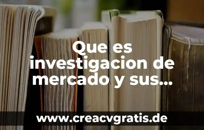 Que es una monografia investigacion 5 Que es investigacion de mercado y sus pasos