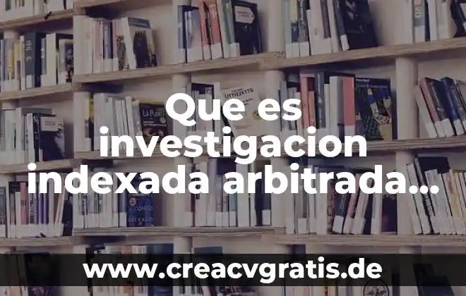 Que es una investigacion correlacional ejemplos 6 Que es investigacion indexada arbitrada y divulgacion