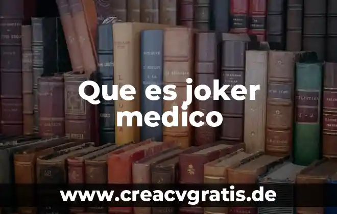 Que es lo que mas importa en un examen medico 4 Que es joker medico