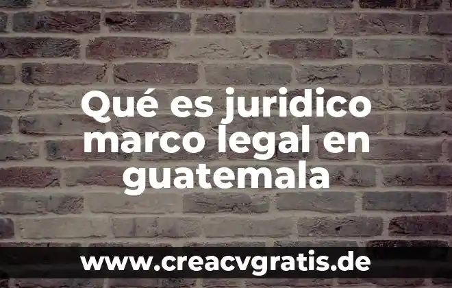 Que es la jornada legal y tipos de jornada 5 Qué es juridico marco legal en guatemala