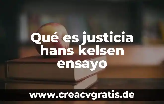 Ensayo de que es la justicia de hans kelsen 4 Qué es justicia hans kelsen ensayo