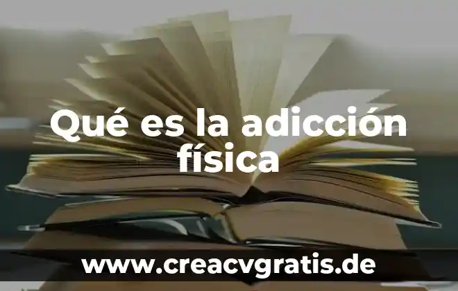 Que es la vflexibilidaden educacion fisica 5 Qué es la adicción física