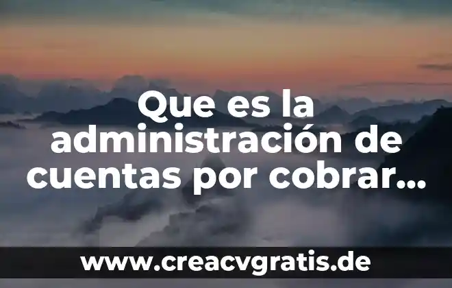 Que es vertiente en administracion 8 Que es la administración de cuentas por cobrar e inventarios