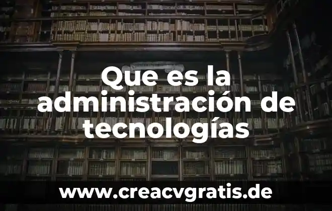 Que es concepto significado 8 Que es la administración de tecnologías