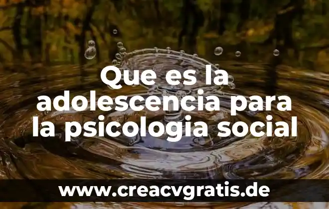 Que es la salud en la psicología 7 Que es la adolescencia para la psicologia social