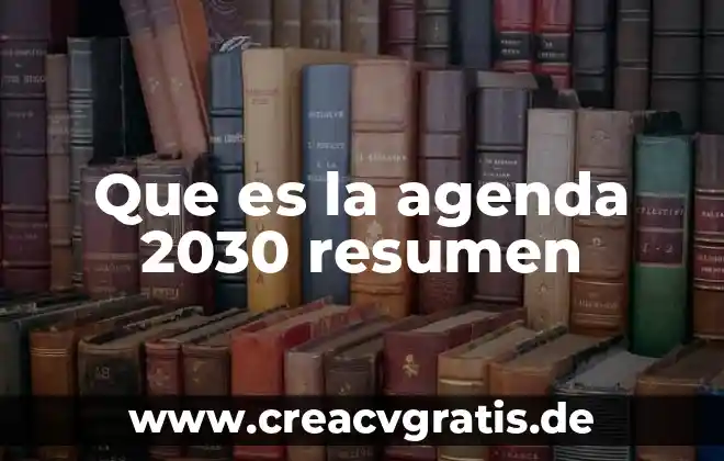 Que es un resumen su significado y un ejemplo 6 Que es la agenda 2030 resumen