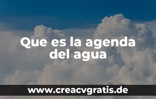 Que es sobreexplotación del agua 6 Que es la agenda del agua