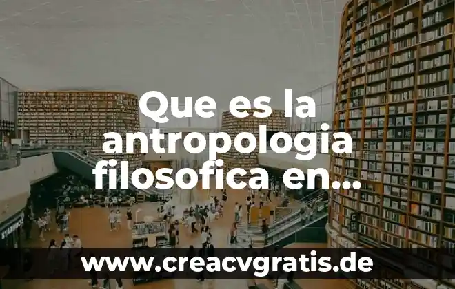 Que es el afecto segun la antropología filosofica 8 Que es la antropologia filosofica en filosofia