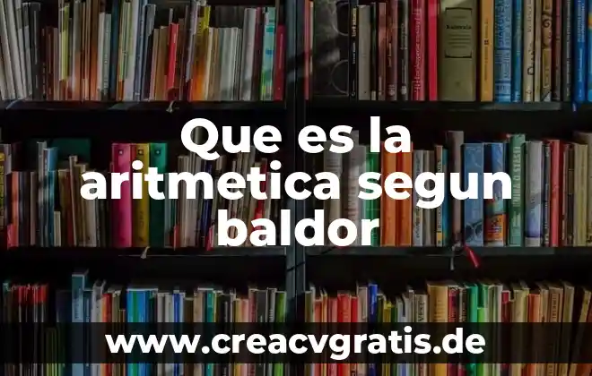 Que es la aritmetica y sus ejemplos 7 Que es la aritmetica segun baldor