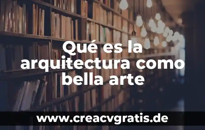 Qué es la psicología del arte 6 Qué es la arquitectura como bella arte