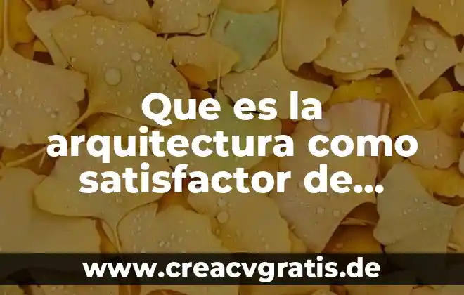 Que es una encuesta de evaluacion de necesidades 8 Que es la arquitectura como satisfactor de necesidades humanas