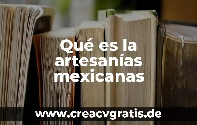 Qué es canciones tradicionales mexicanas 4 Qué es la artesanías mexicanas