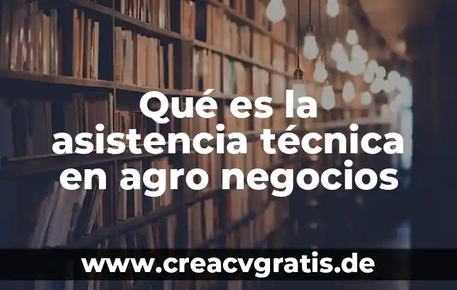 Que es un sistema de inteligencia de negocios 4 Qué es la asistencia técnica en agro negocios