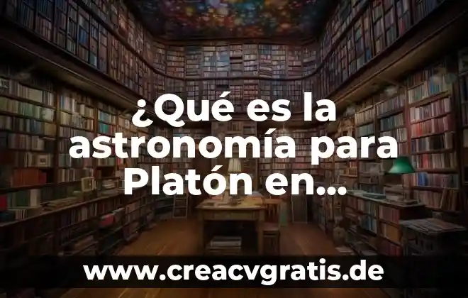 Que es el hombre sgun platon 4 ¿Qué es la astronomía para Platón en filosofía?