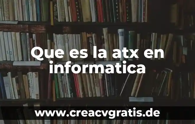Qué significa o qué es un alfanumérico en informática 7 Que es la atx en informatica