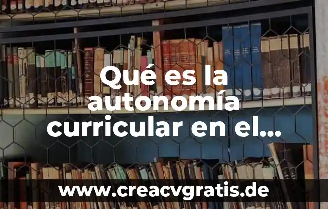 Qué es la autonomía y sus tipos 5 Qué es la autonomía curricular en el plan 2018