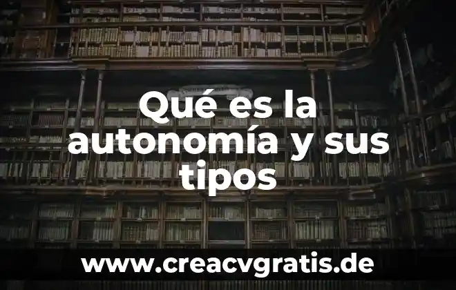Que es autonomia en un texto 5 Qué es la autonomía y sus tipos