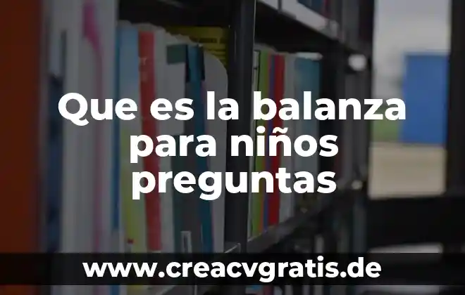 Que es mejor una balanza digital o mecanica 7 Que es la balanza para niños preguntas