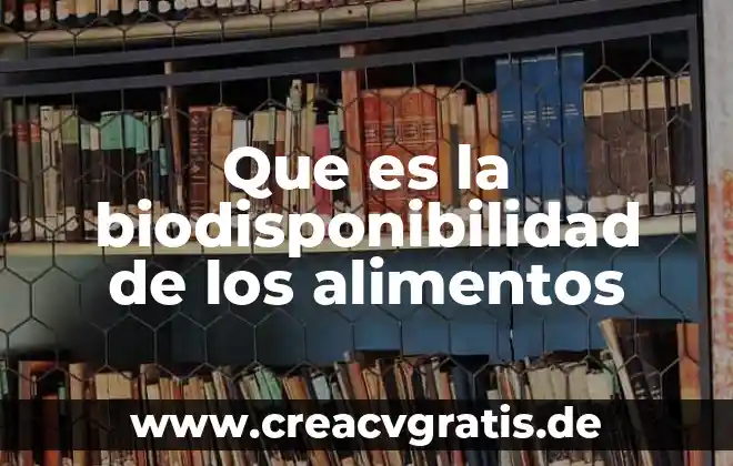 Para que es importante el agua en los alimentos 7 Que es la biodisponibilidad de los alimentos