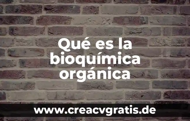 Que es una monografia investigacion 3 Qué es la bioquímica orgánica