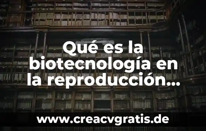 Que es el animal domestico 3 Qué es la biotecnología en la reproducción animal