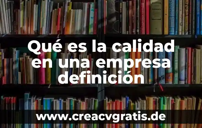 Qué es Progente definición 5 Qué es la calidad en una empresa definición