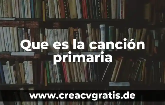 Que es musicalizar una cancion significado 7 Que es la canción primaria
