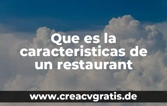 Que es el debate caracteristicas y tipos 4 Que es la caracteristicas de un restaurant