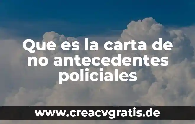 Que es carta rogatoria internacional 6 Que es la carta de no antecedentes policiales