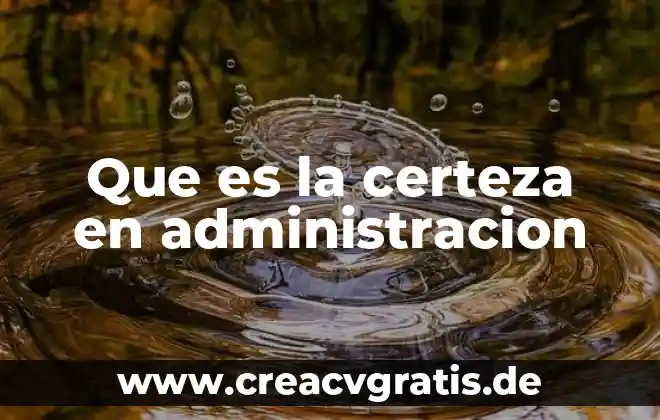 Que es la administracion del color 6 Que es la certeza en administracion