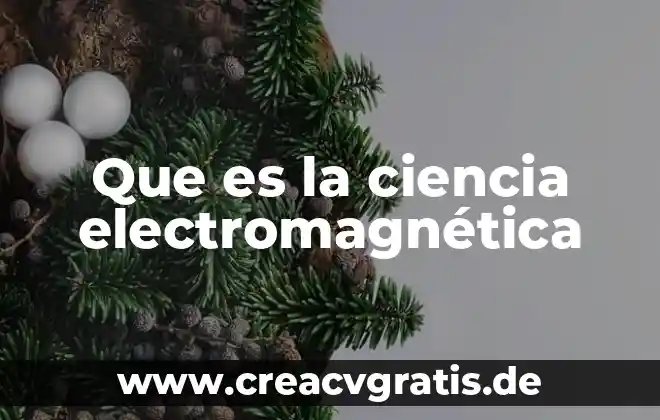 Que es la planta electromagnetica 6 Que es la ciencia electromagnética